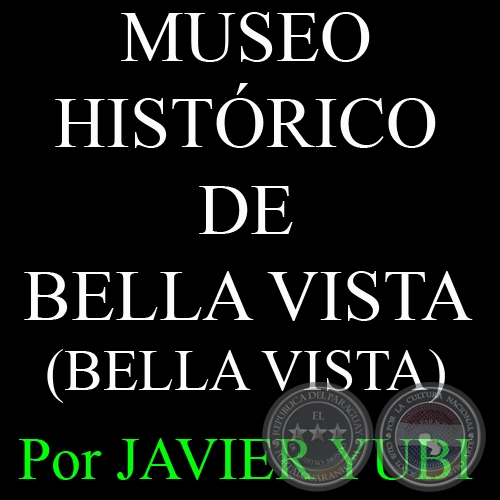 MUSEO HISTÓRICO DE BELLA VISTA - MUSEOS DEL PARAGUAY (48) - Por JAVIER YUBI