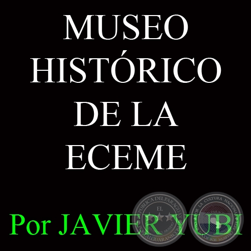 MUSEO HISTÓRICO DE LA ECEME - TROFEOS DE GLORIA DE LA GUERRA DEL CHACO CONSERVA LA ECEME (57) - Por JAVIER YUBI 