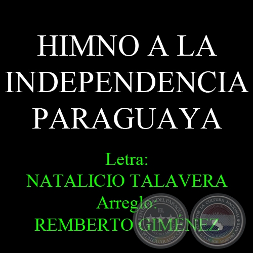 HIMNO A LA INDEPENDENCIA PARAGUAYA - Letra: NATALICIO TALAVERA - Arreglo: REMBERTO GIMNEZ 
