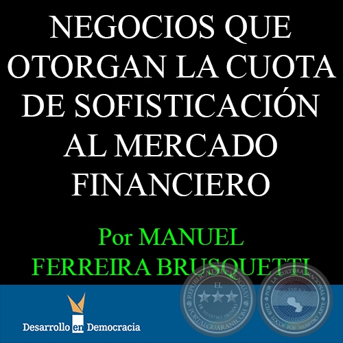 NEGOCIOS QUE OTORGAN LA CUOTA DE SOFISTICACIN AL MERCADO FINANCIERO, 2014 - Por MANUEL FERREIRA BRUSQUETTI 