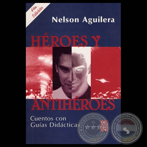 HÉROES Y ANTIHÉROES - 4ta. EDICIÓN - Cuentos de NELSON AGUILERA - Año 2009