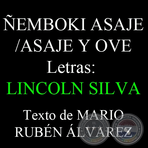 ÑEMBOKI ASAJE / ASAJE Y OVE Letras de LINCOLN SILVA - Texto de MARIO RUBÉN ÁLVAREZ