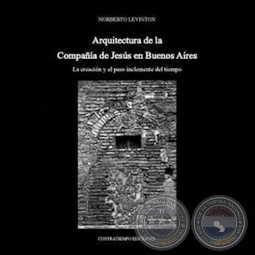 ARQUITECTURA DE LA COMPAÑÍA DE JESÚS EN BUENOS AIRES - Por NORBERTO LEVINTON - Año 2012