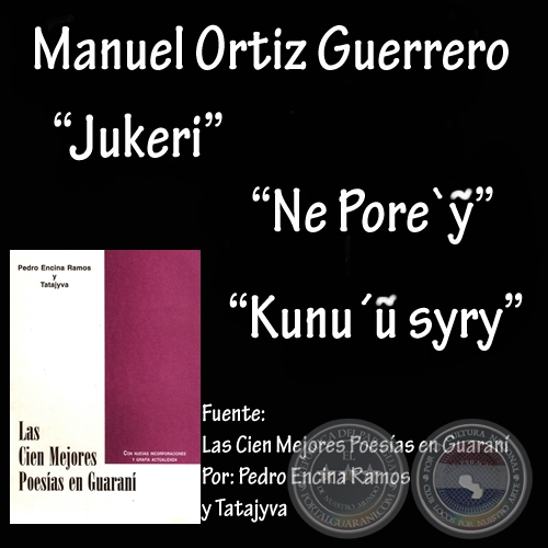 JUKERI , NE PORE’Ỹ y KUNU’Ữ SYRY (Poesías de MANUEL ORTIZ GUERRERO)