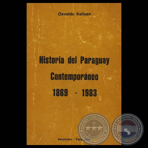 HISTORIA DEL PARAGUAY CONTEMPORANEO 1869 1983 - Autor: OSVALDO KALLSEN - Año 1983