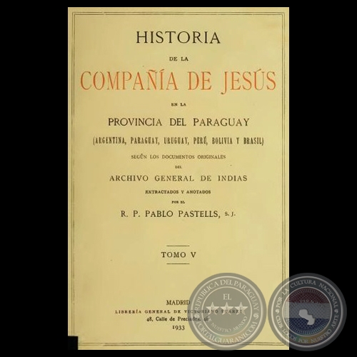 HISTORIA DE LA COMPAÑÍA DE JESÚS EN LA PROVINCIA DEL PARAGUAY - V, 1933 - R.P. PABLO PASTELLS, S.J. 