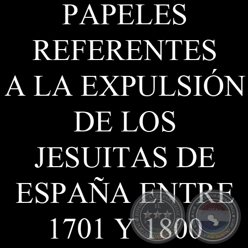 PAPELES REFERENTES A LA EXPULSIÓN DE LOS JESUITAS DE ESPAÑA ENTRE 1701 Y 1800