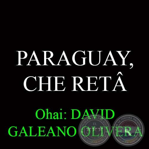 PARAGUAY, CHE RETÂ - Ohai: DAVID GALEANO OLIVERA