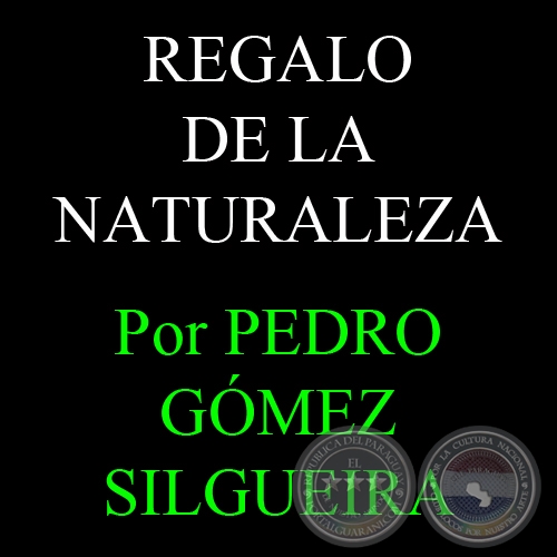 REGALO DE LA NATURALEZA - Por PEDRO GÓMEZ SILGUEIRA - Vienres, 24 de Agosto del 2012