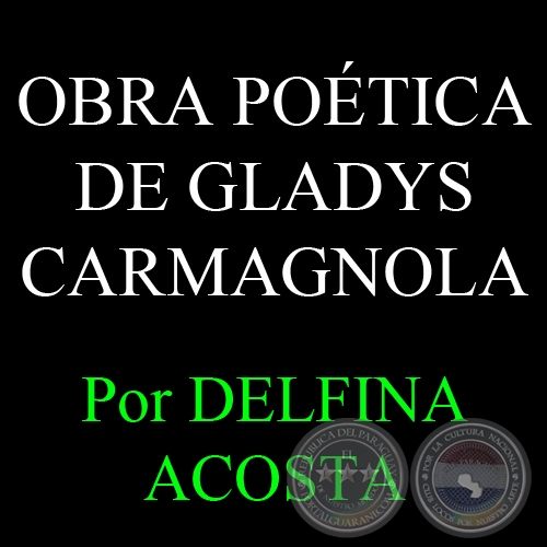 OBRA POÉTICA DE GLADYS CARMAGNOLA - Por DELFINA ACOSTA - Domingo, 28 de Abril del 2013