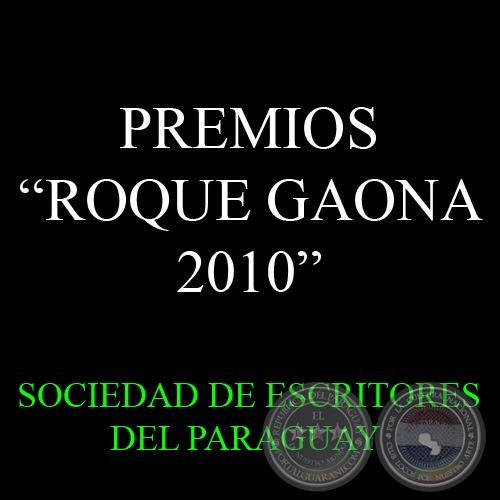 PREMIOS ROQUE GAONA 2010 - SOCIEDAD DE ESCRITORES DE PARAGUAY