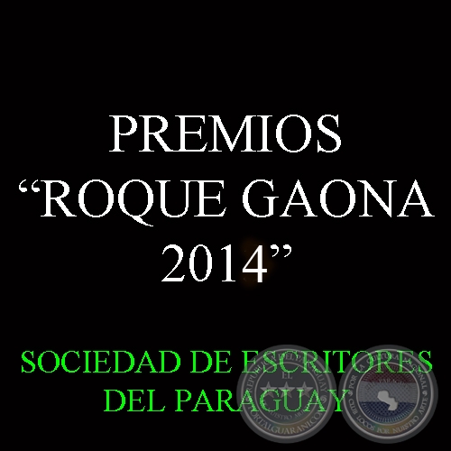 PREMIO LITERARIO ROQUE GAONA 2014 - SOCIEDAD DE ESCRITORES DEL PARAGUAY