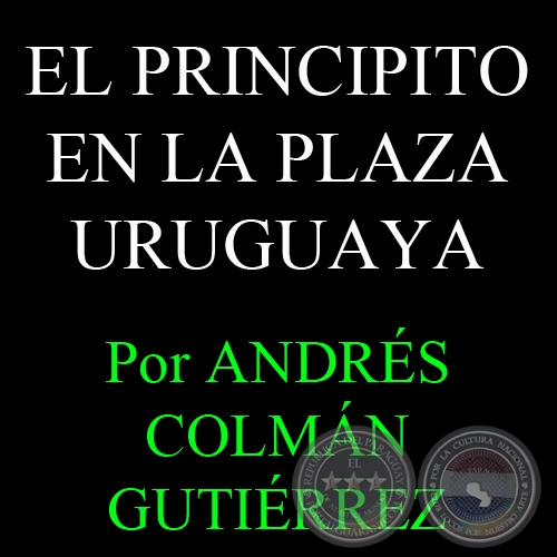 EL PRINCIPITO EN LA PLAZA URUGUAYA - Por ANDRS COLMN GUTIRREZ - Sbado, 13 de Abril del 2013
