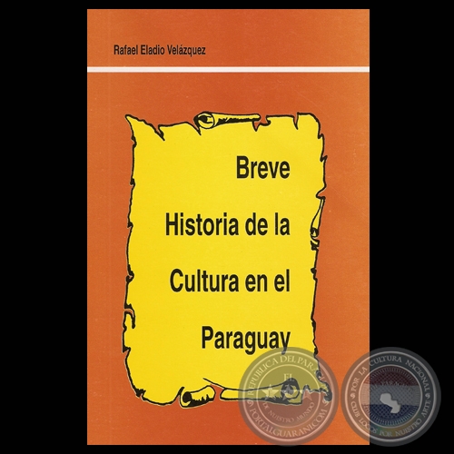 BREVE HISTORIA DE LA CULTURA EN EL PARAGUAY - Obra de RAFAEL ELADIO VELÁZQUEZ - Año 1999