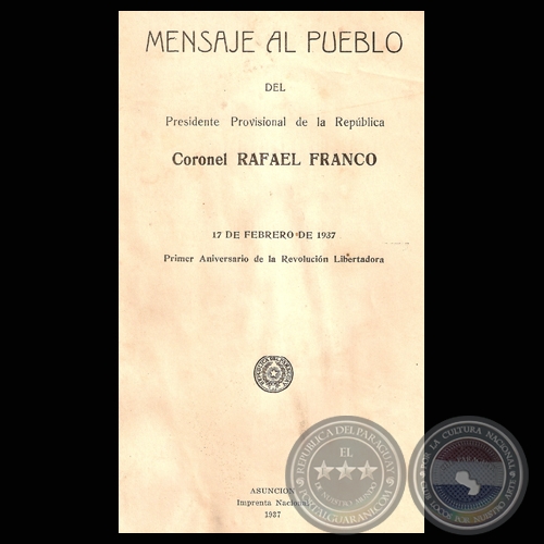MENSAJE AL PUEBLO DEL PRESIDENTE PROVISIONAL, 17 DE FEBRERO DE 1937 - Coronel RAFAEL FRANCO