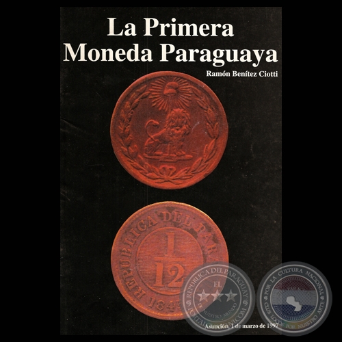 LA PRIMERA MONEDA PARAGUAYA - Estudio de RAMÓN BENÍTEZ CIOTTI