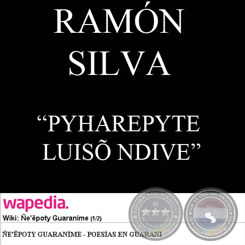 PYHAREPYTE LUISÕ NDIVE (Poesía de RAMÓN SILVA)