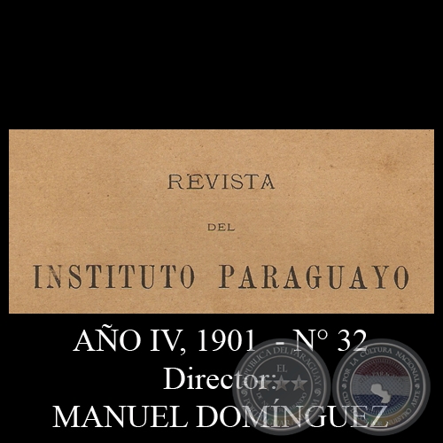 REVISTA DEL INSTITUTO PARAGUAYO - N 32 - AO IV, 1901 - Director: MANUEL DOMNGUEZ 