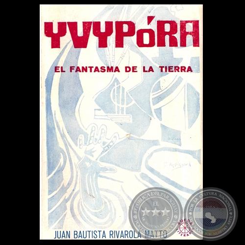 YVYPRA - EL FANTASMA DE LA TIERRA - Novela de JUAN BAUTISTA RIVAROLA MATTO