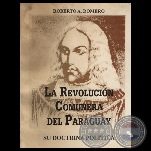 LA REVOLUCIÓN COMUNERA DEL PARAGUAY - SU DOCTRINA POLÍTICA - Por ROBERTO A. ROMERO - Año 1995