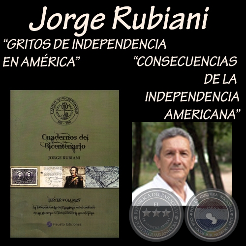 GRITOS DE INDEPENDENCIA EN AMÉRICA y CONSECUENCIAS DE LA INDEPENDENCIA AMERICANA - Por JORGE RUBIANI 