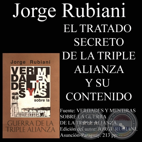 TRATADO SECRETO DE LA TRIPLE ALIANZA Y SU CONTENIDO - Por JORGE RUBIANI - Año 2009