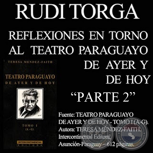 REFLEXIONES EN TORNO AL TEATRO PARAGUAYO - PARTE 2 (Por RUDI TORGA)