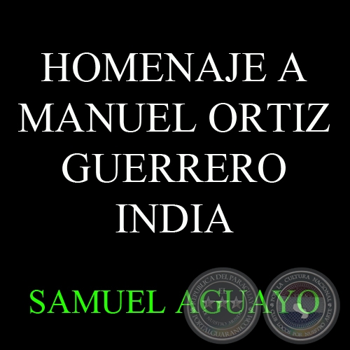 HOMENAJE A MANUEL ORTIZ GUERRERO - INDIA - Versos de SAMUEL AGUAYO