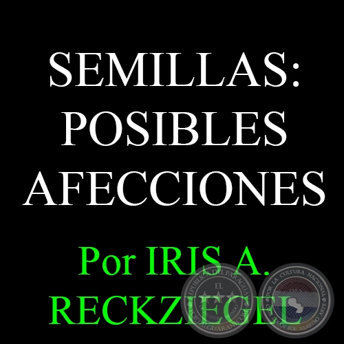 SEMILLAS: POSIBLES AFECCIONES - Ingeniera Agrnoma IRIS A. RECKZIEGEL