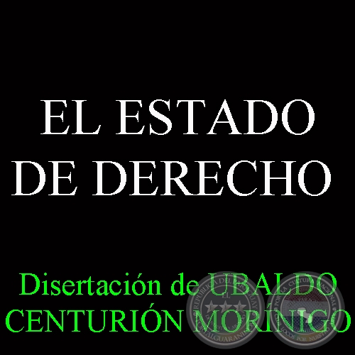 EL ESTADO DE DERECHO (Disertacin de UBALDO CENTURIN MORNIGO)