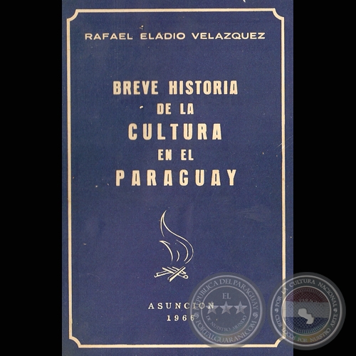 HISTORIA DE LA CULTURA EN EL PARAGUAY - Por RAFAEL ELADIO VELAZQUEZ - Año 1966