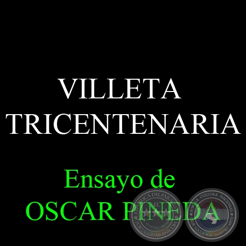 VILLETA TRICENTENARIA - Ensayo de OSCAR PINEDA