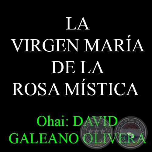 13 DE JULIO - LA VIRGEN MARÍA DE LA ROSA MÍSTICA - Ohai: DAVID GALEANO OLIVERA