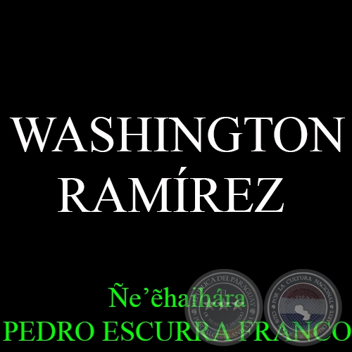 WASHINGTON  RAMÍREZ - Ñe’ẽhaihára PEDRO ESCURRA FRANCO