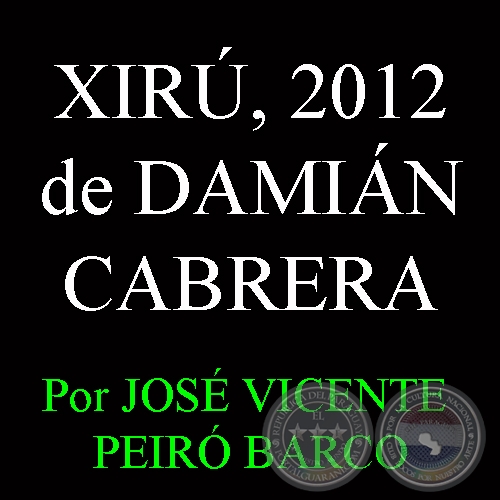 XIRÚ DE DAMIÁN CABRERA - Por JOSÉ VICENTE PEIRÓ BARCO - Domingo, 15 de Setiembre de 2013