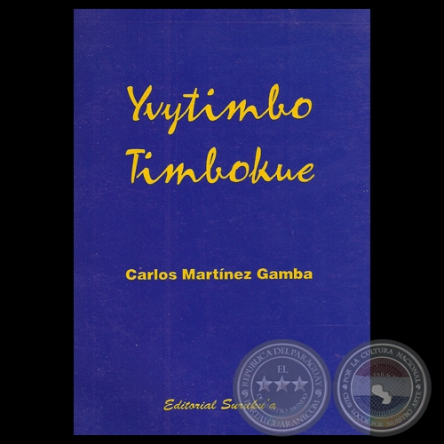 YVYTIMBO TIMBOKUE, 1999 - Poesías en guaraní de CARLOS MARTÍNEZ GAMBA