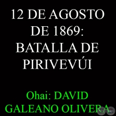 12 DE AGOSTO DE 1869: BATALLA DE PIRIVEVÚI - Ohai: DAVID GALEANO OLIVERA