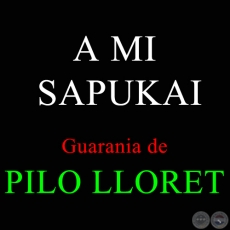 A MI SAPUKAI - Guarania de PILO LLORET