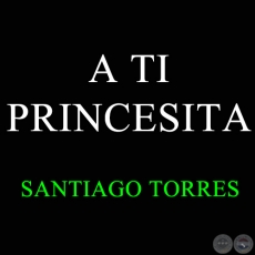 A TI PRINCESITA - Polca de SANTIAGO TORRES