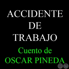 ACCIDENTE DE TRABAJO - Cuento de OSCAR PINEDA