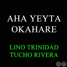 AHA YEYTA OKAHARE - Música: BRAULIO RODAS