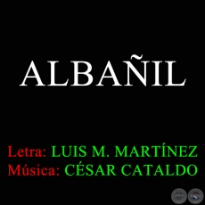 ALBAÑIL - Letra LUIS MARÍA MARTÍNEZ 