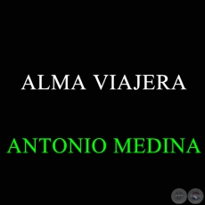 ALMA VIAJERA - Guarania de ANTONIO MEDINA