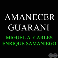 AMANECER GUARANI - Guarania de MIGUEL AUGUSTO CARLS