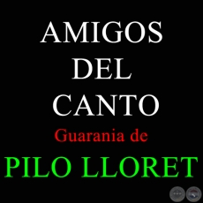 AMIGOS DEL CANTO - Guarania de PILO LLORET