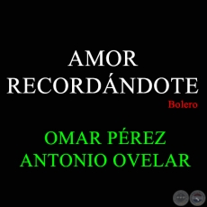 AMOR RECORDÁNDOTE - Bolero de ANTONIO OVELAR