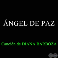 ÁNGEL DE PAZ - Canción de DIANA BARBOZA