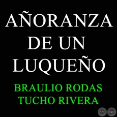 AÑORANZA DE UN LUQUEÑO - BRAULIO RODAS