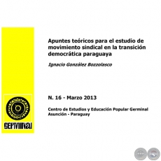 APUNTES TEÓRICOS PARA EL ESTUDIO DE MOVIMIENTO SINDICAL EN LA TRANSICIÓN DEMOCRÁTICA PARAGUAYA - GERMINAL - DOCUMENTOS DE TRABAJO Nº 16 MARZO 2013