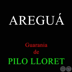 AREGUÁ - Guarania de PILO LLORET